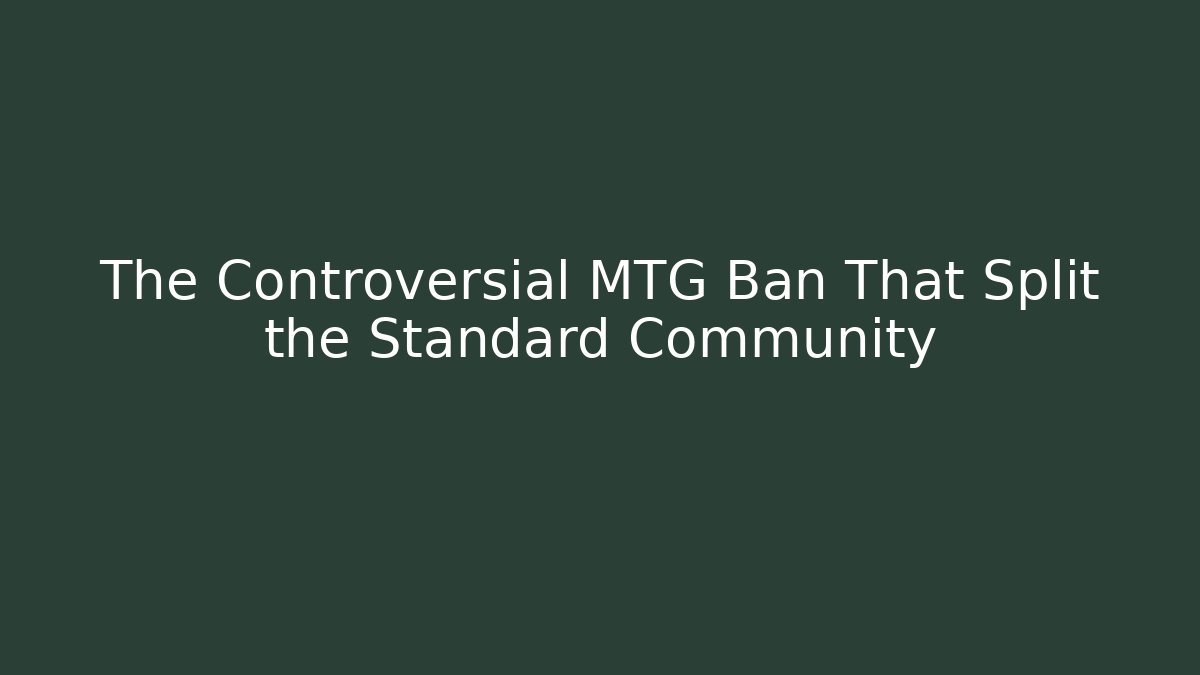 The Controversial MTG Ban That Split the Standard Community