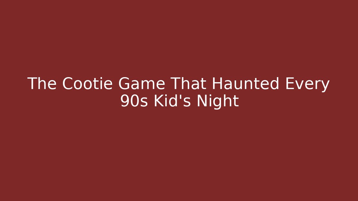 The Cootie Game That Haunted Every 90s Kid's Night - Buddy Program