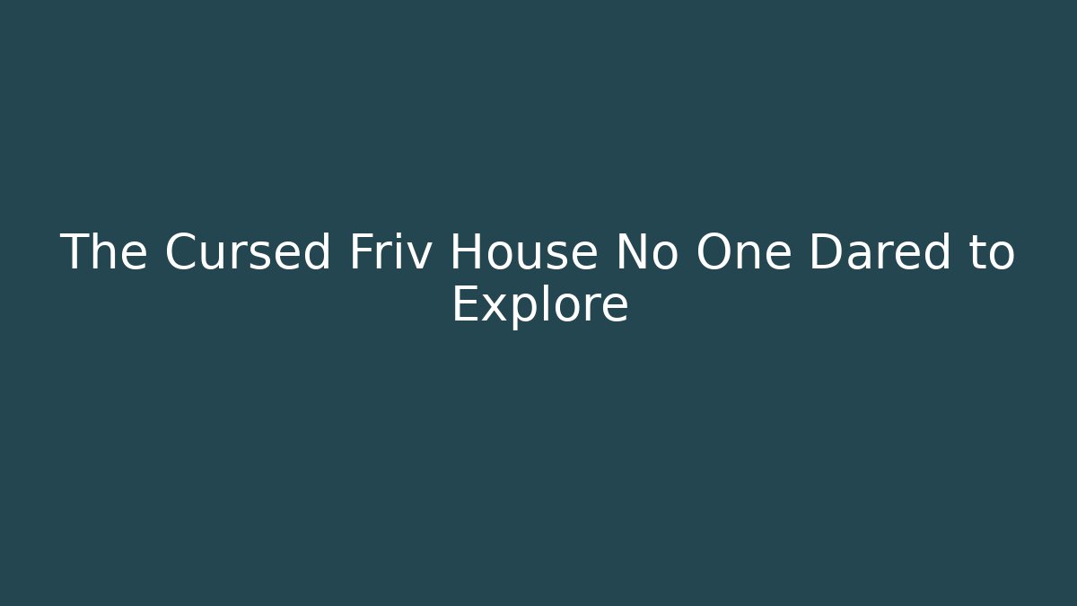 The Cursed Friv House No One Dared to Explore - Buddy Program