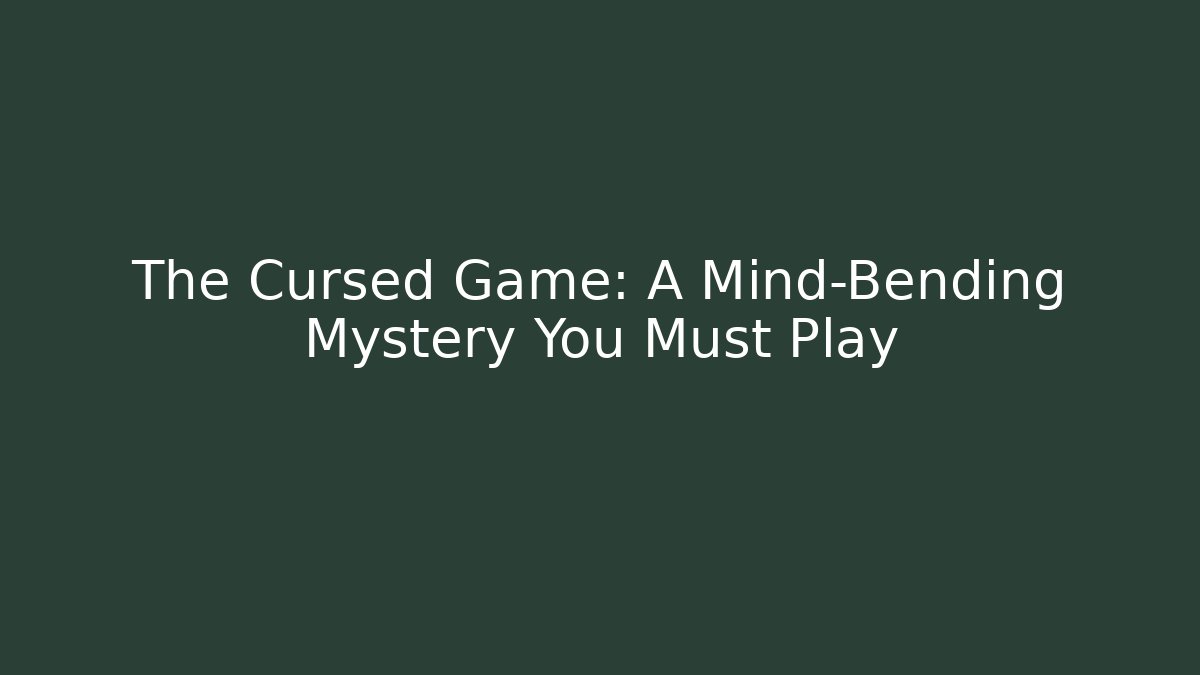 The Cursed Game: A Mind-Bending Mystery You Must Play