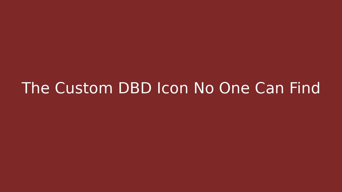 The Custom DBD Icon No One Can Find