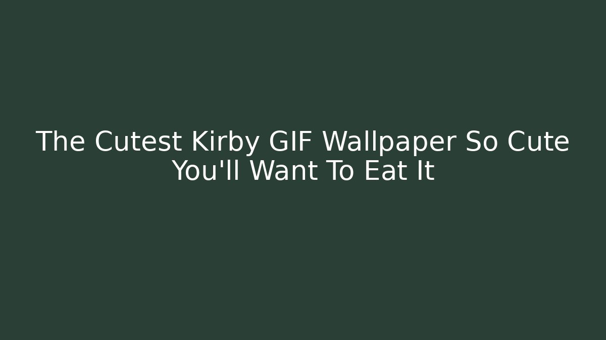 The Cutest Kirby GIF Wallpaper So Cute You’ll Want To Eat It
