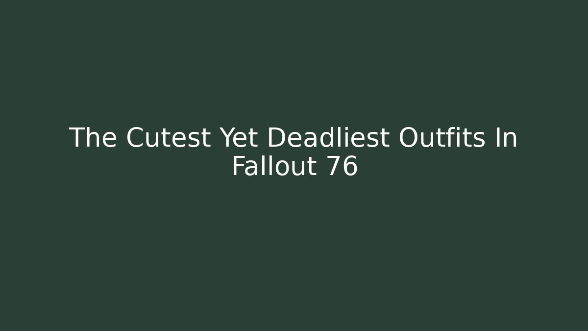 The Cutest Yet Deadliest Outfits In Fallout 76 - Buddy Program