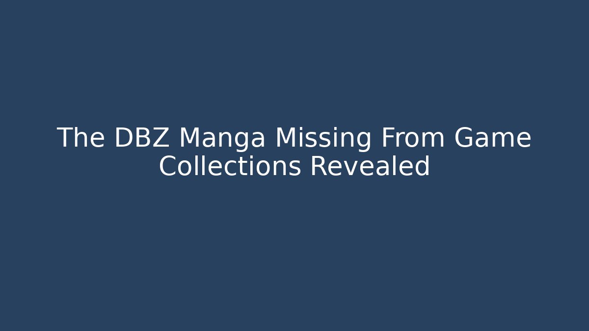 The DBZ Manga Missing From Game Collections Revealed