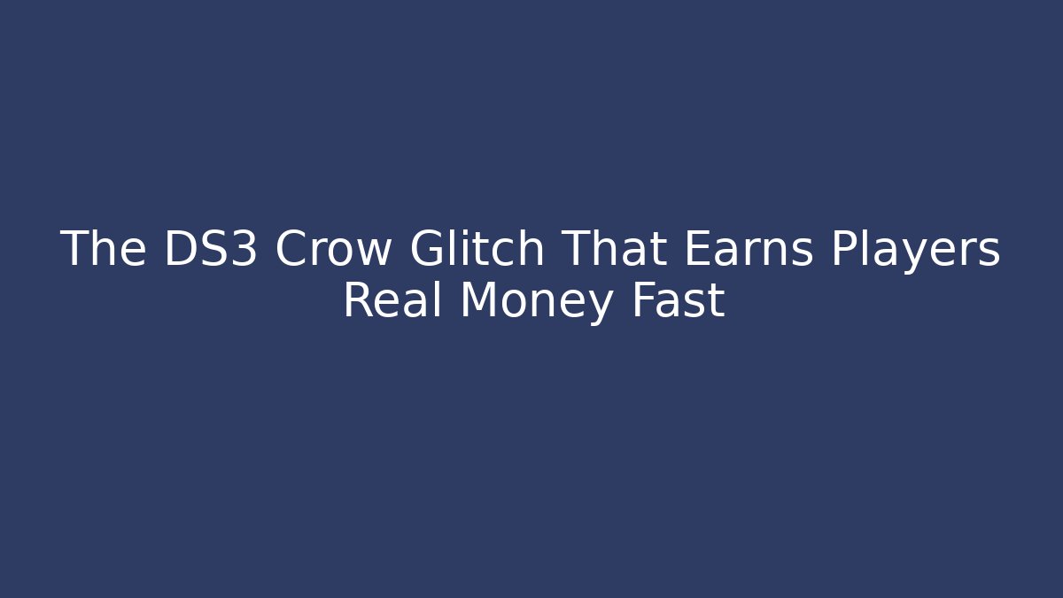 The DS3 Crow Glitch That Earns Players Real Money Fast