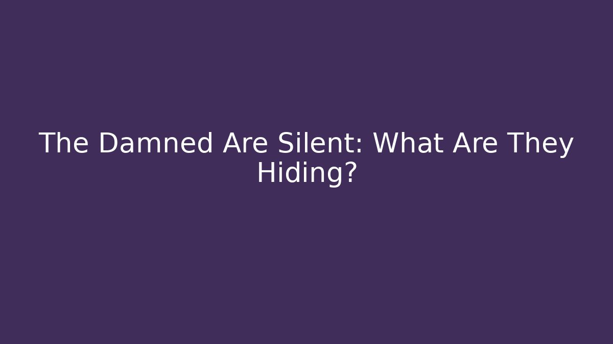The Damned Are Silent: What Are They Hiding? - Buddy Program