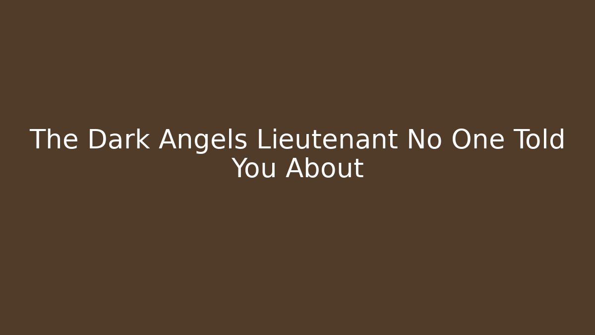 The Dark Angels Lieutenant No One Told You About - Buddy Program