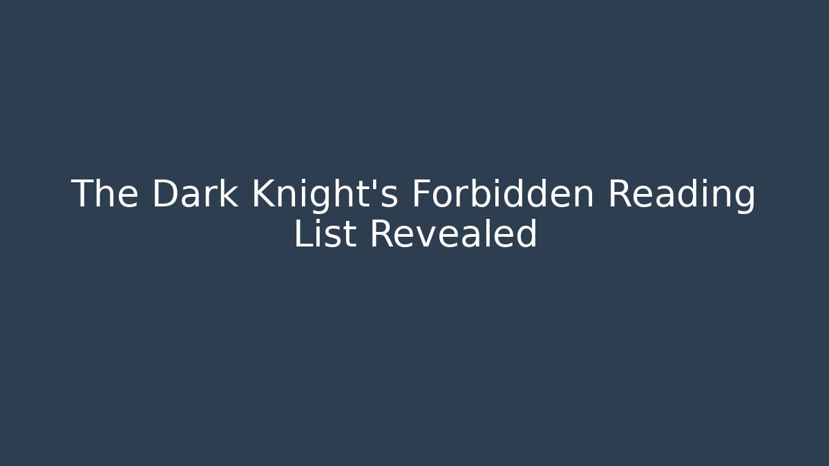 The Dark Knight's Forbidden Reading List Revealed