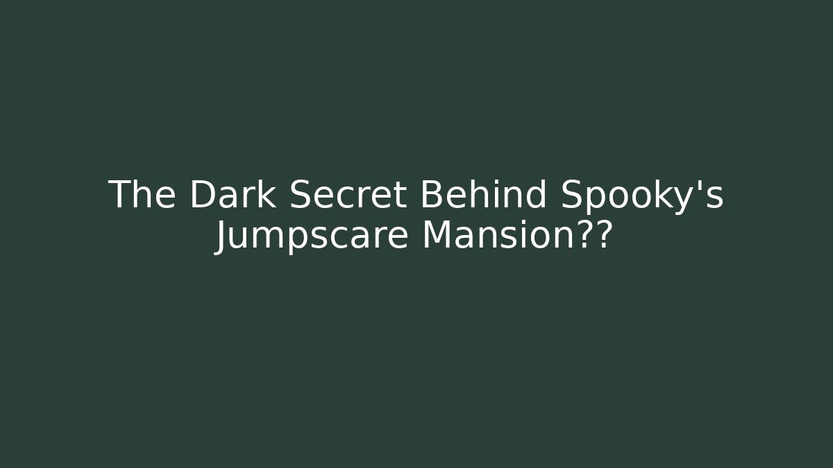 The Dark Secret Behind Spooky's Jumpscare Mansion真相 - Buddy Program