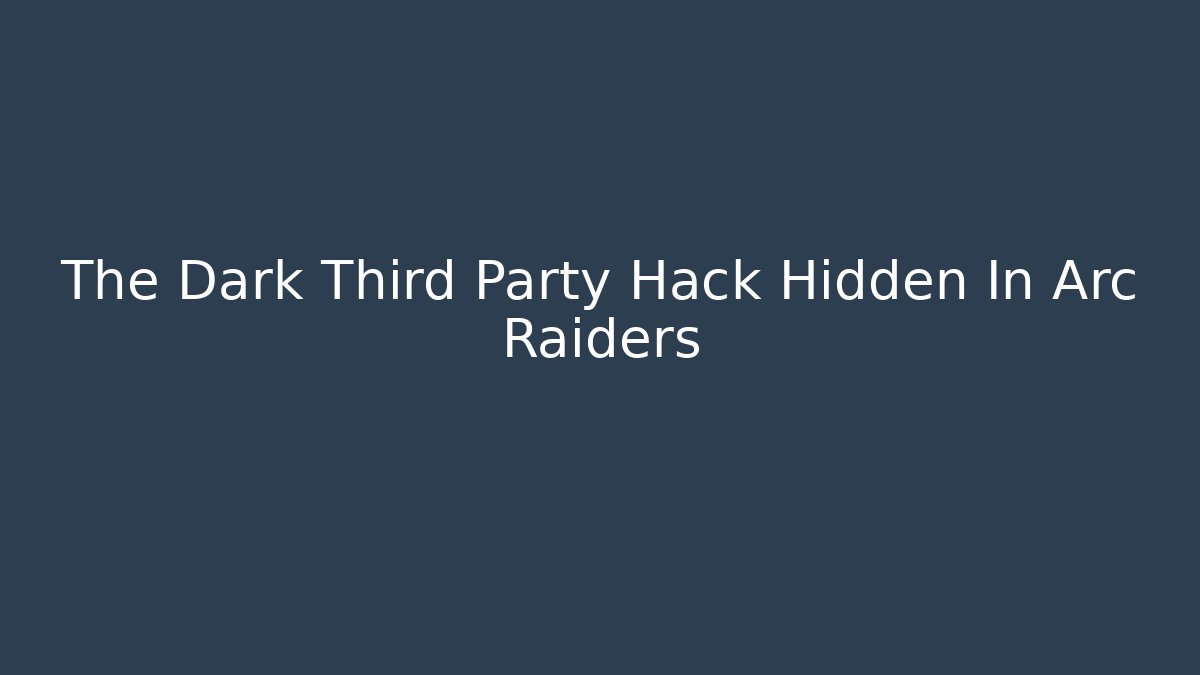 The Dark Third Party Hack Hidden In Arc Raiders - Buddy Program