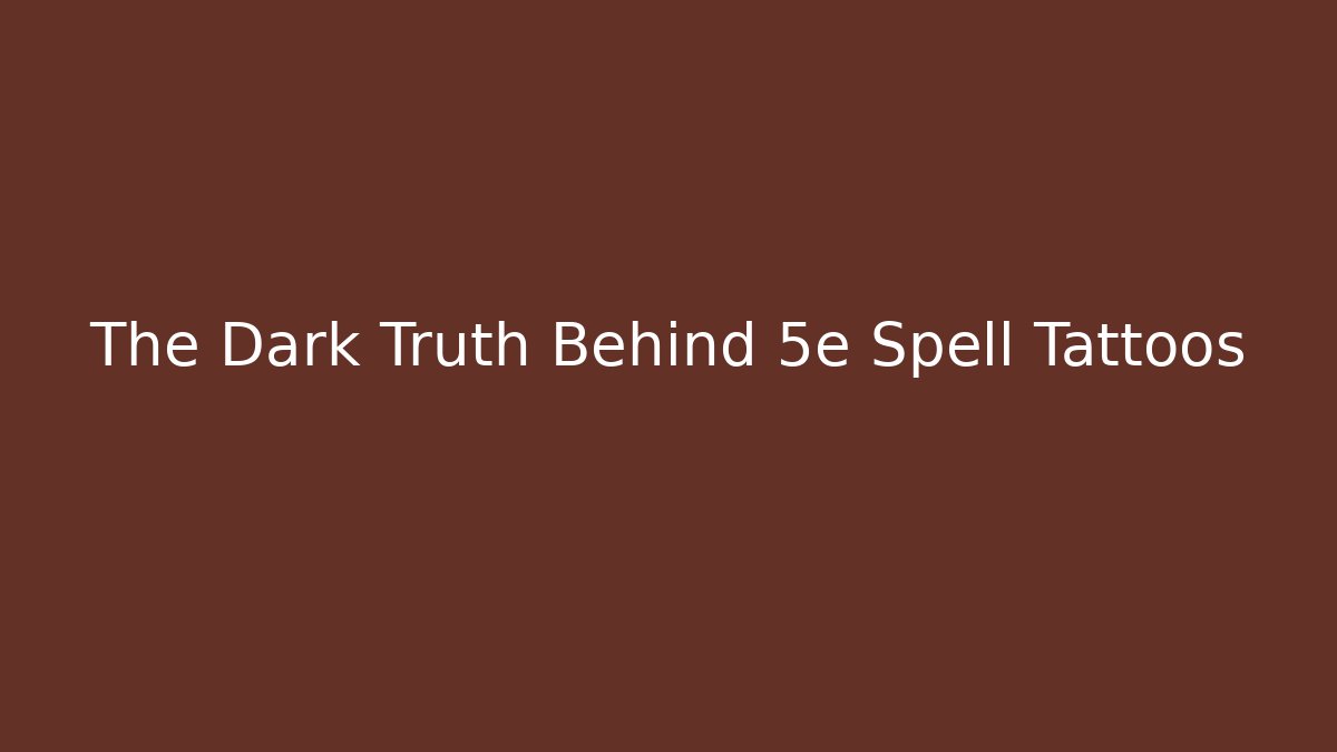 The Dark Truth Behind 5e Spell Tattoos - Buddy Program