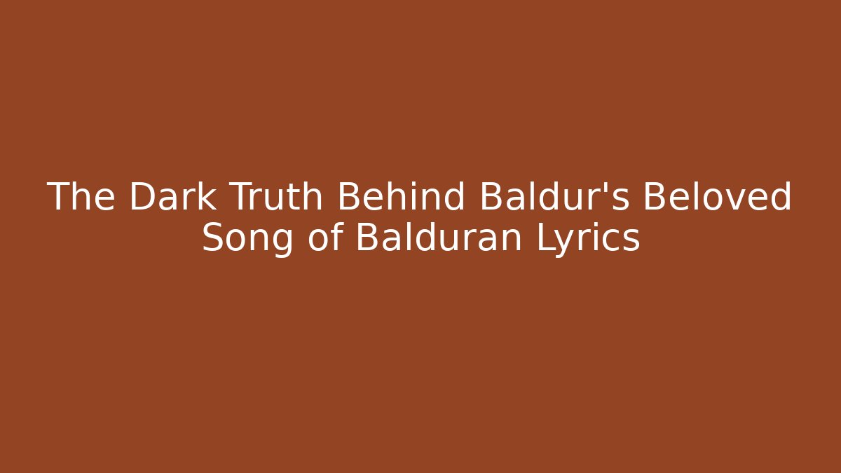 The Dark Truth Behind Baldur's Beloved Song of Balduran Lyrics