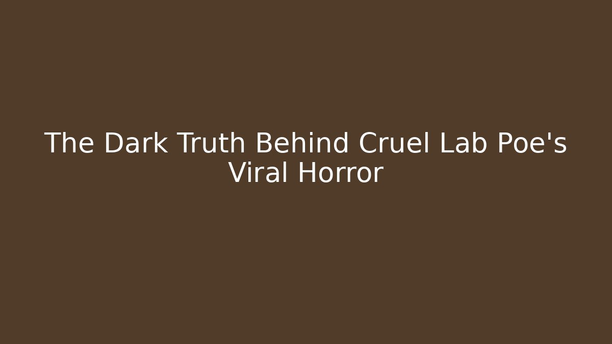 The Dark Truth Behind Cruel Lab Poe’s Viral Horror