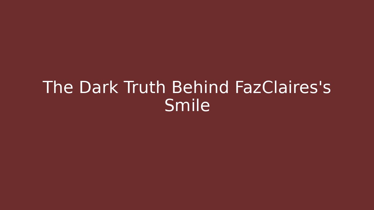 The Dark Truth Behind FazClaires's Smile