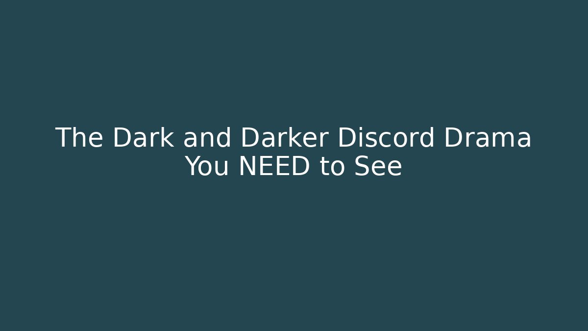 The Dark and Darker Discord Drama You NEED to See