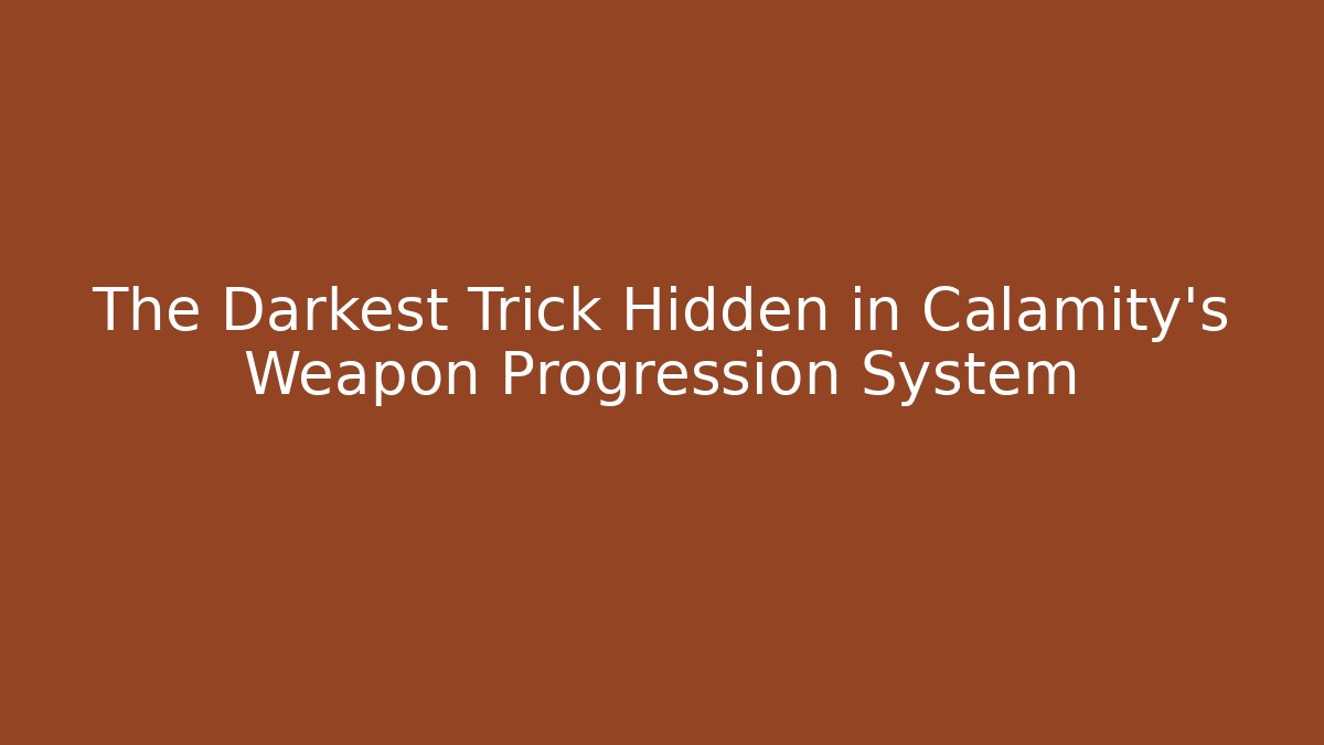 The Darkest Trick Hidden in Calamity's Weapon Progression System - Buddy Program