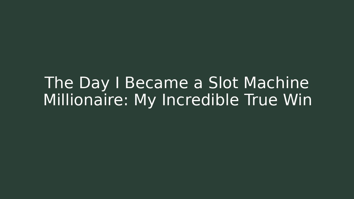 The Day I Became a Slot Machine Millionaire: My Incredible True Win
