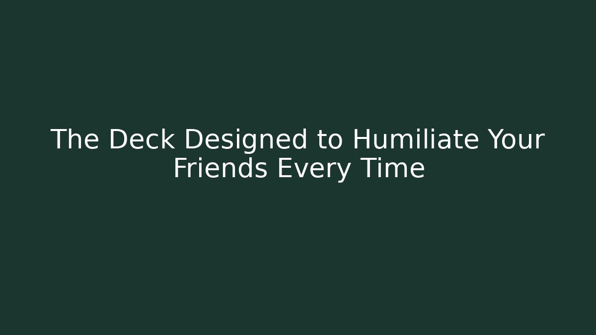 The Deck Designed to Humiliate Your Friends Every Time - Buddy Program