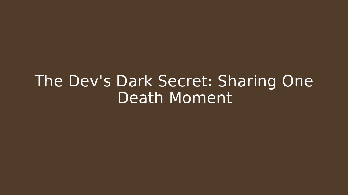 The Dev's Dark Secret: Sharing One Death Moment - Buddy Program
