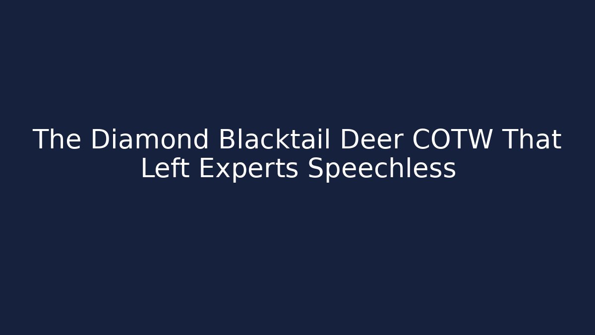 The Diamond Blacktail Deer COTW That Left Experts Speechless