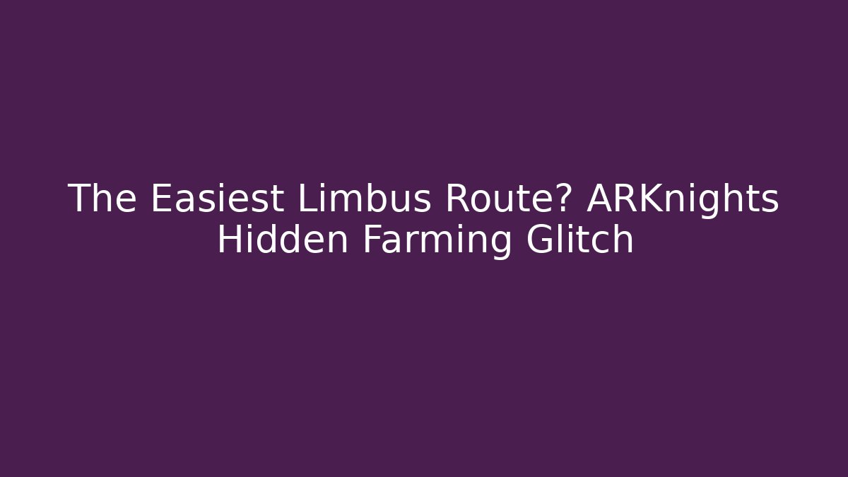 The Easiest Limbus Route? ARKnights Hidden Farming Glitch