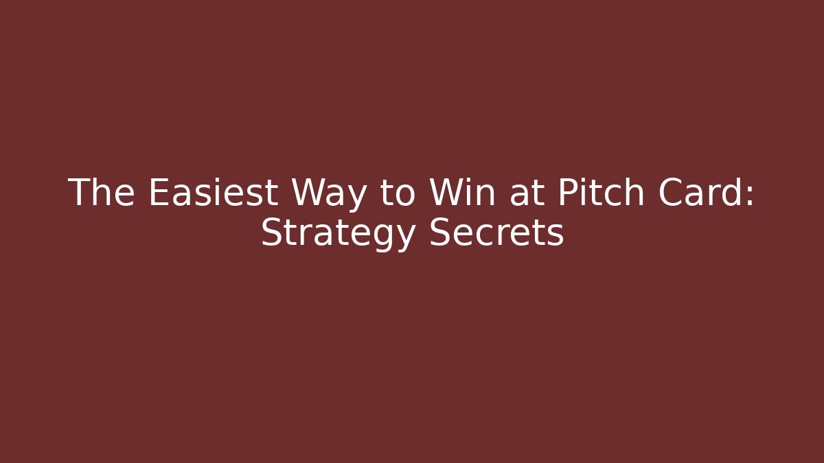 The Easiest Way to Win at Pitch Card: Strategy Secrets