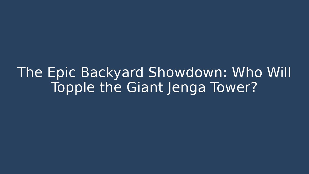 The Epic Backyard Showdown: Who Will Topple the Giant Jenga Tower?