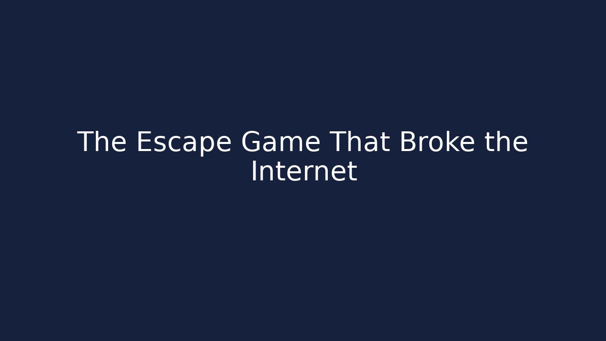 The Escape Game That Broke the Internet