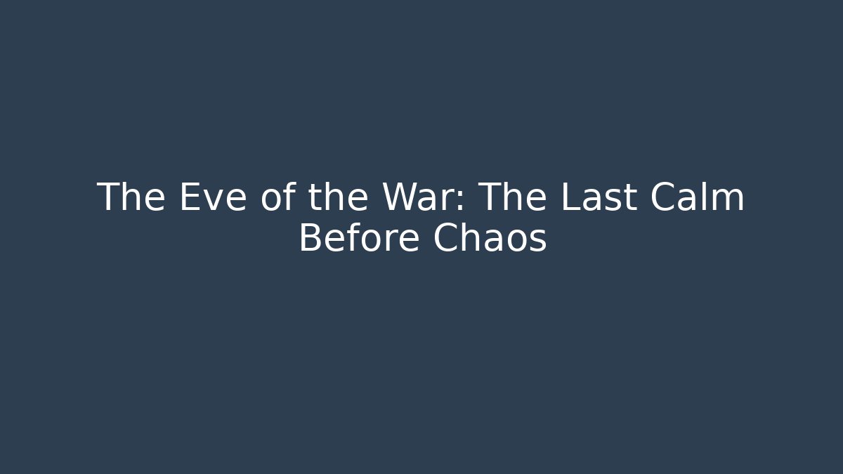 The Eve of the War: The Last Calm Before Chaos