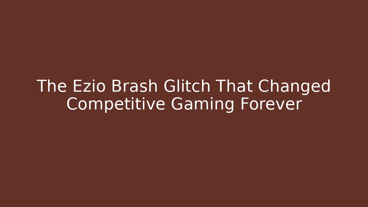 The Ezio Brash Glitch That Changed Competitive Gaming Forever