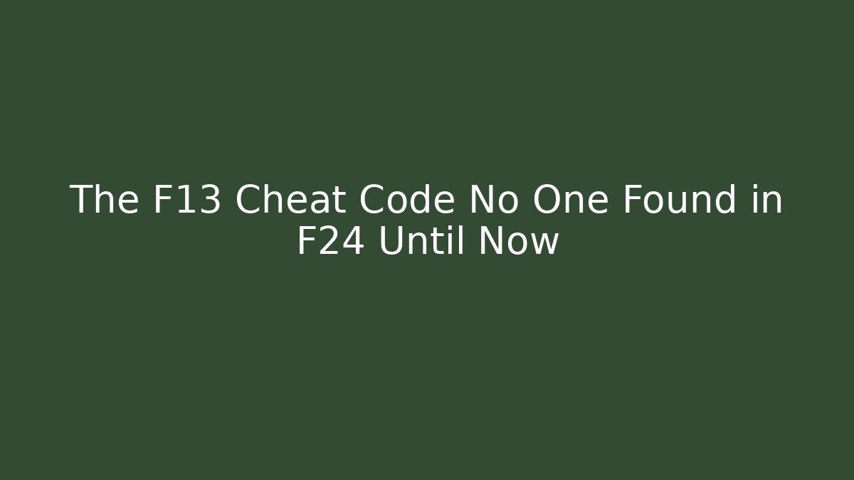 The F13 Cheat Code No One Found in F24 Until Now