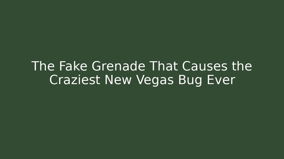 The Fake Grenade That Causes the Craziest New Vegas Bug Ever