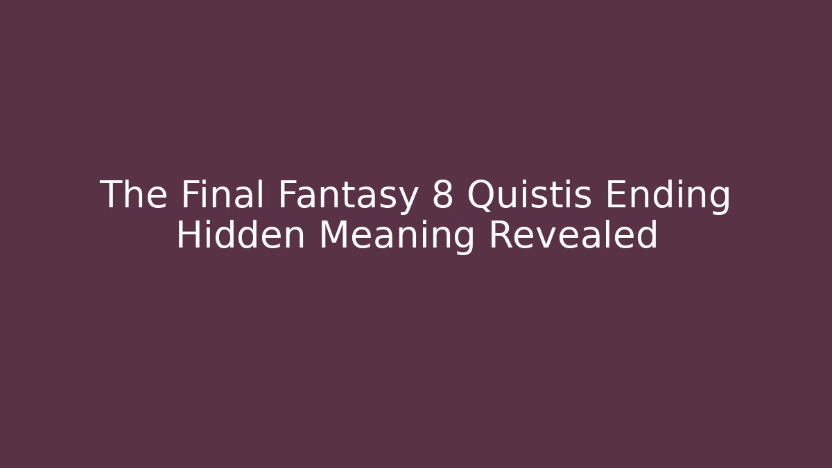 The Final Fantasy 8 Quistis Ending Hidden Meaning Revealed - Buddy Program