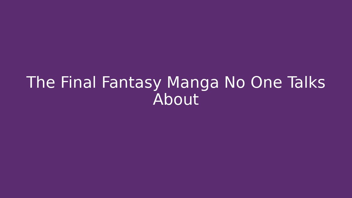 The Final Fantasy Manga No One Talks About