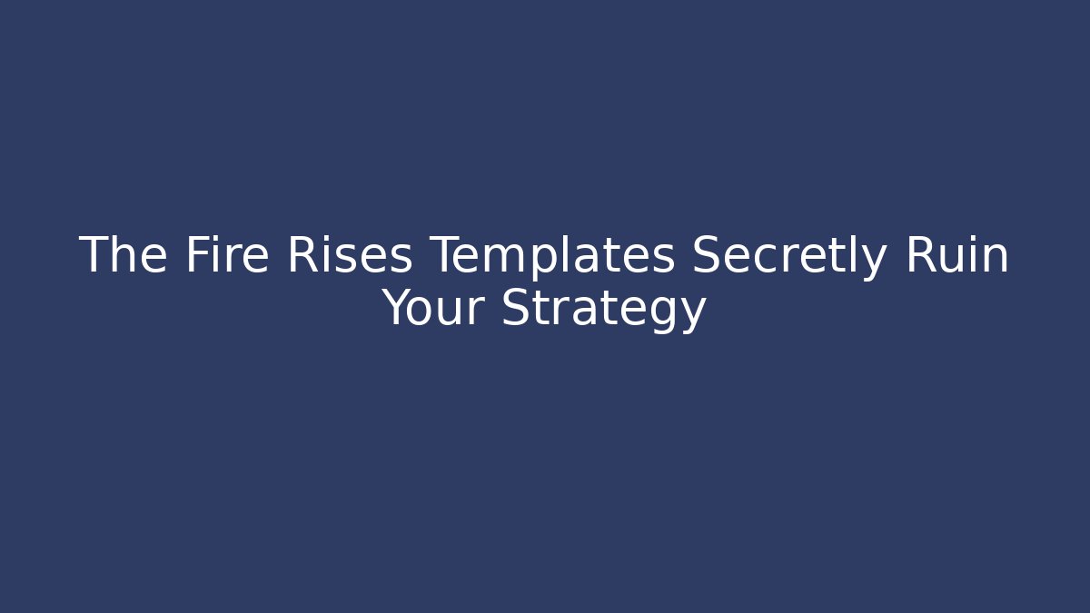 The Fire Rises Templates Secretly Ruin Your Strategy - Buddy Program