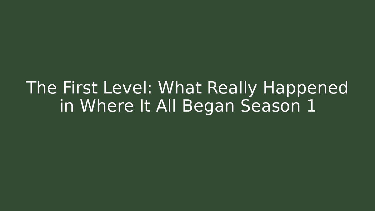 The First Level: What Really Happened in Where It All Began Season 1