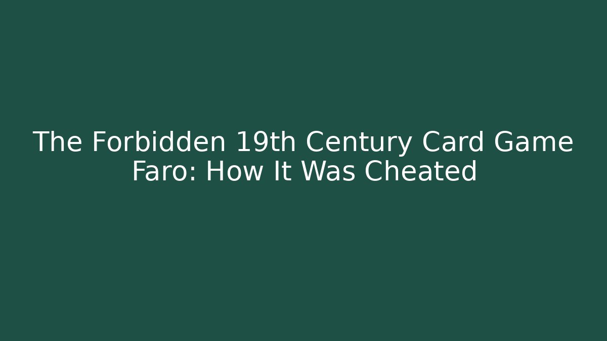 The Forbidden 19th Century Card Game Faro: How It Was Cheated