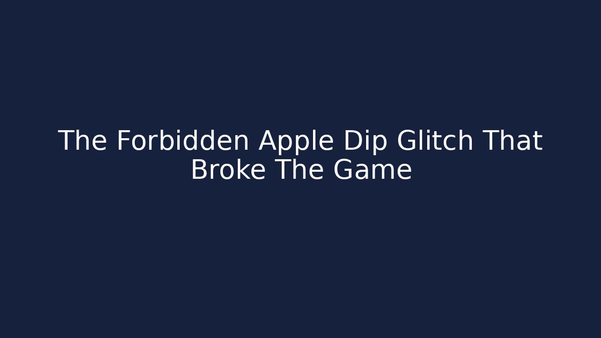 The Forbidden Apple Dip Glitch That Broke The Game