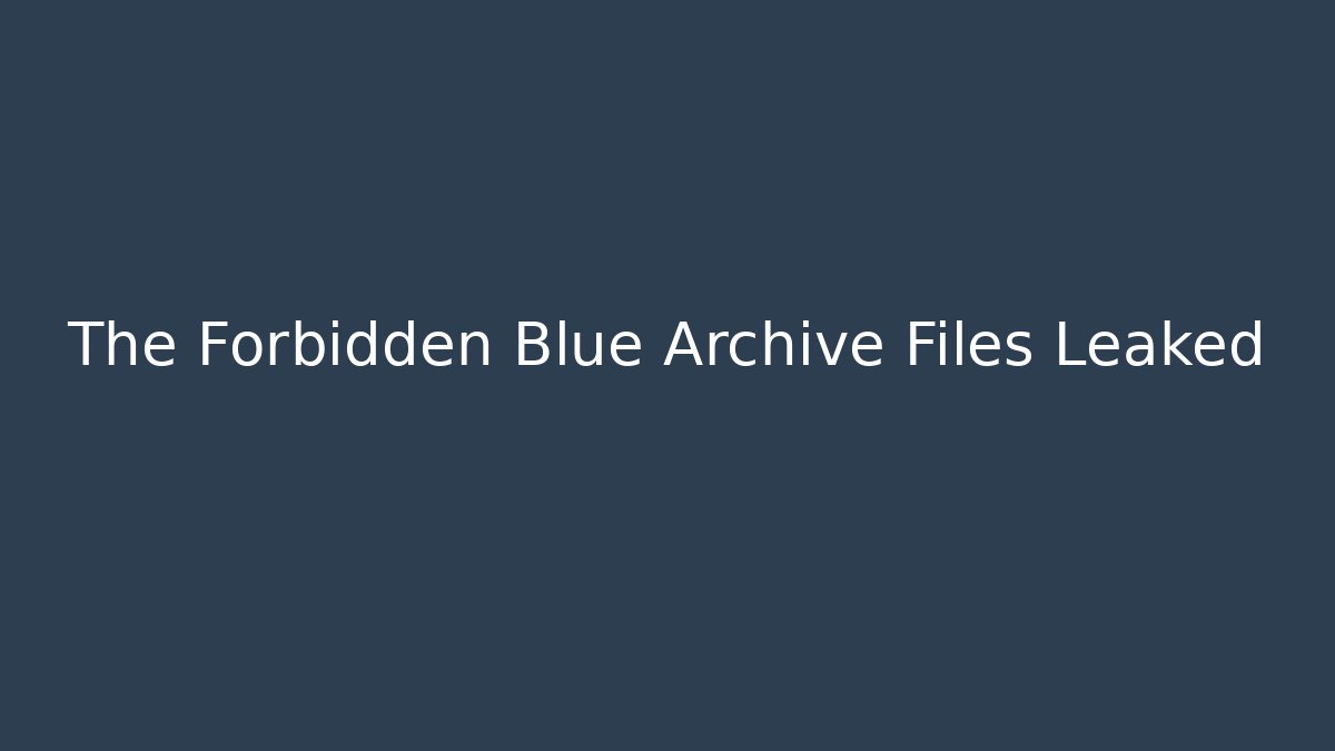 The Forbidden Blue Archive Files Leaked
