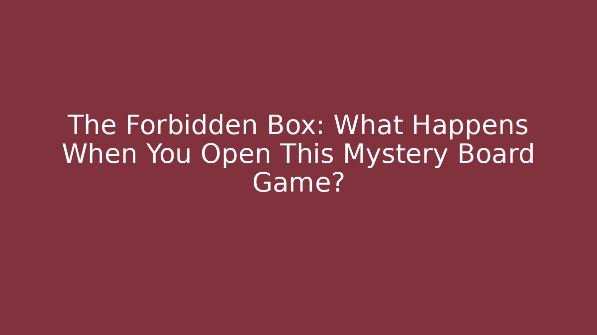 The Forbidden Box: What Happens When You Open This Mystery Board Game?