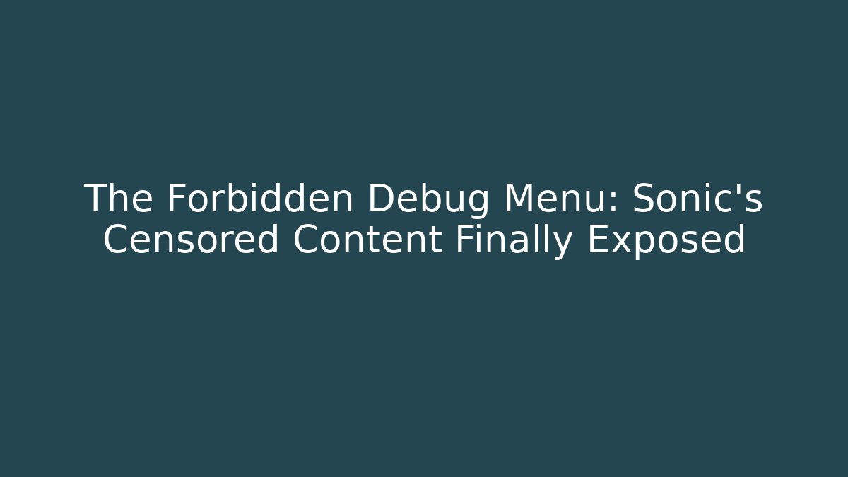 The Forbidden Debug Menu: Sonic's Censored Content Finally Exposed - Buddy Program