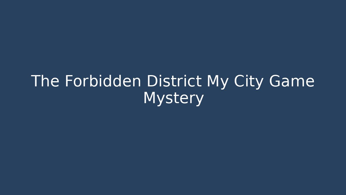 The Forbidden District My City Game Mystery