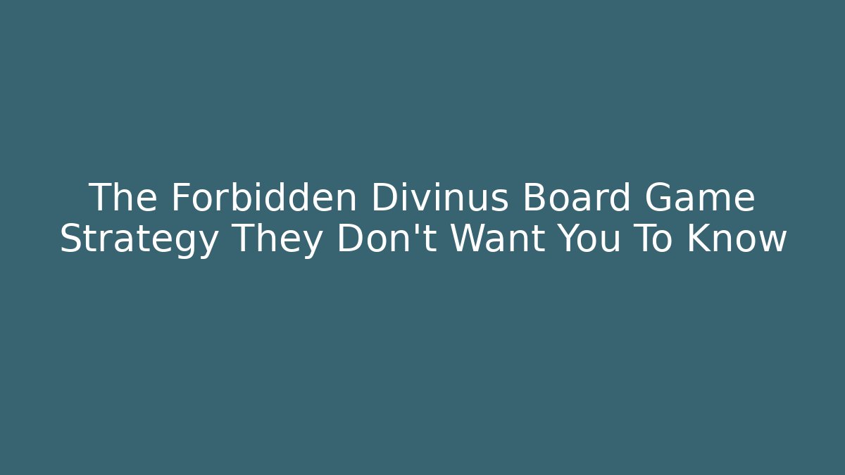 The Forbidden Divinus Board Game Strategy They Don't Want You To Know