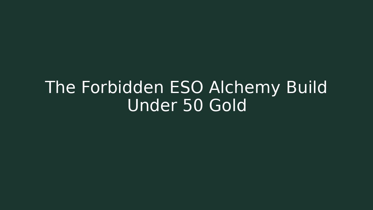 The Forbidden ESO Alchemy Build Under 50 Gold - Buddy Program