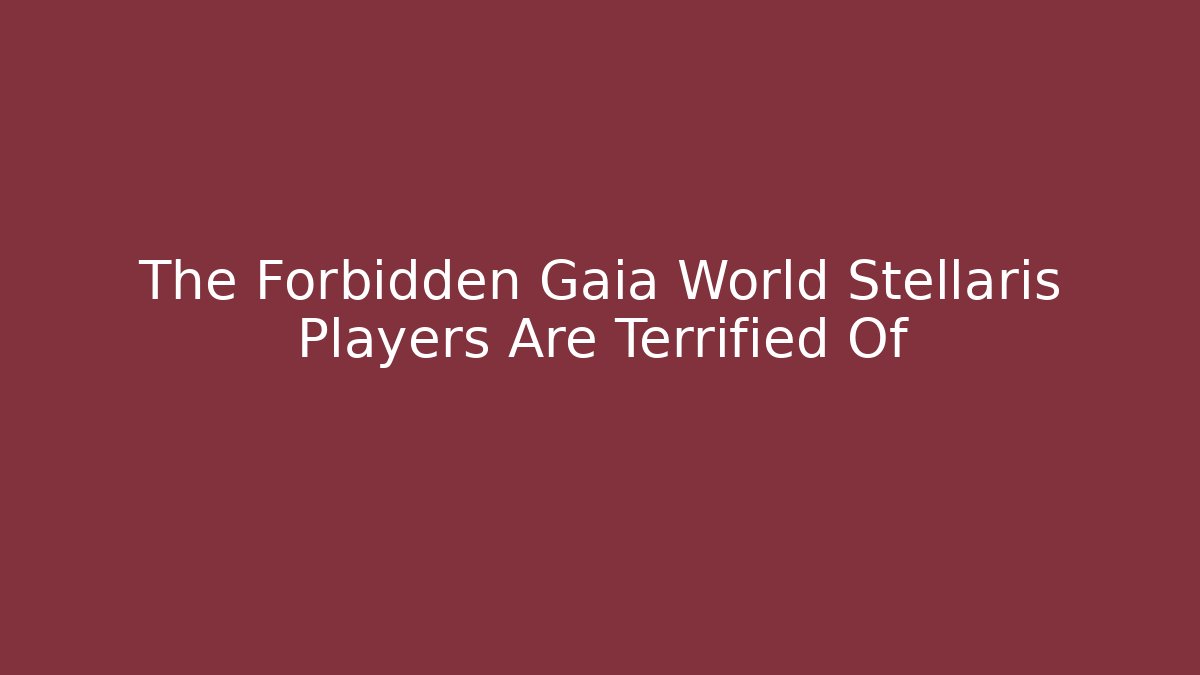 The Forbidden Gaia World Stellaris Players Are Terrified Of - Buddy Program