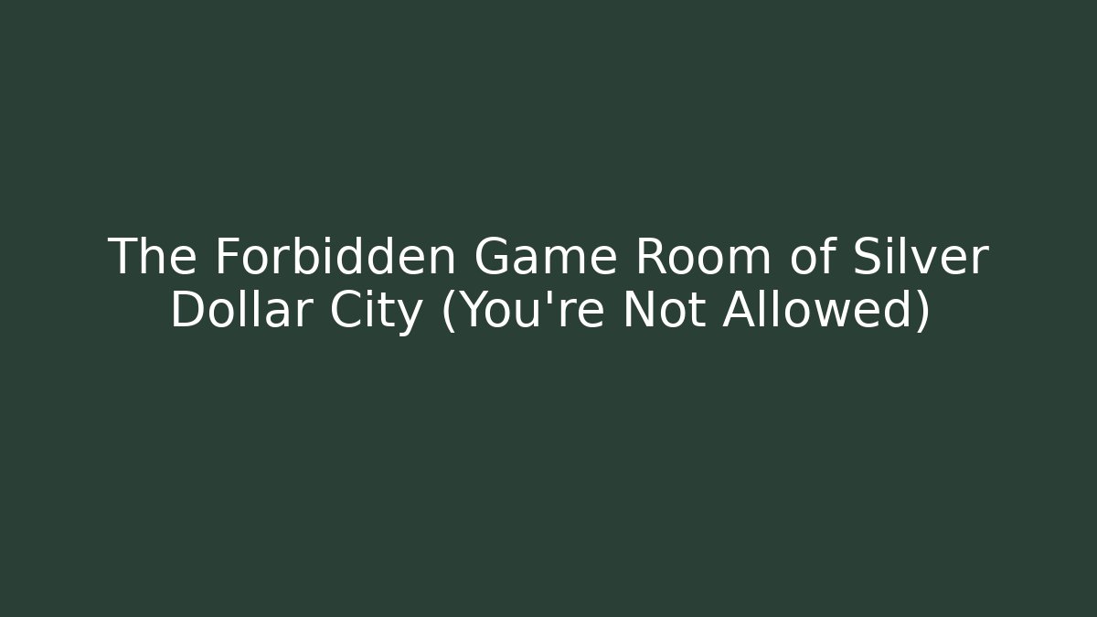 The Forbidden Game Room of Silver Dollar City (You're Not Allowed)