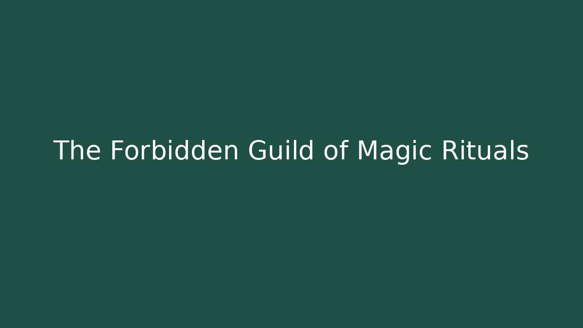 The Forbidden Guild of Magic Rituals
