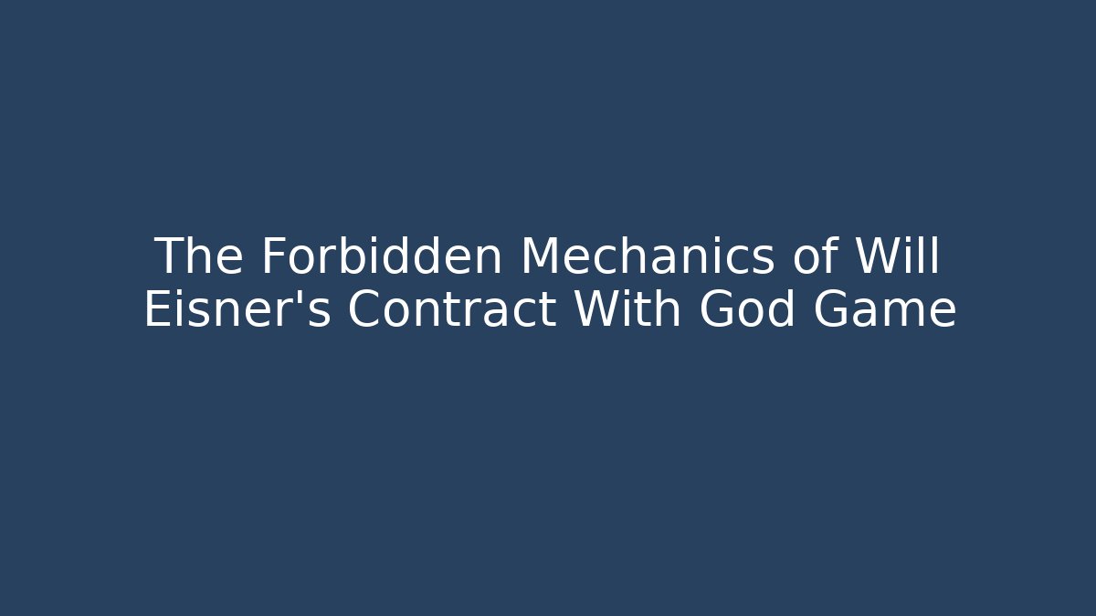 The Forbidden Mechanics of Will Eisner's Contract With God Game