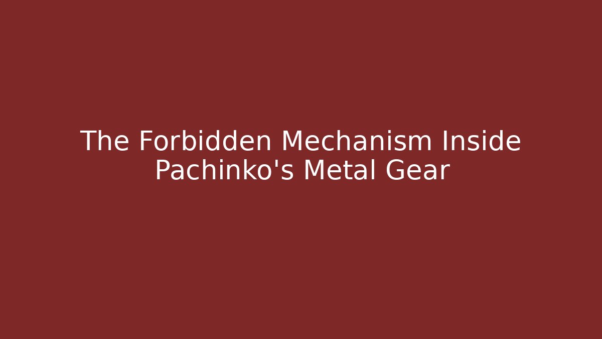 The Forbidden Mechanism Inside Pachinko's Metal Gear