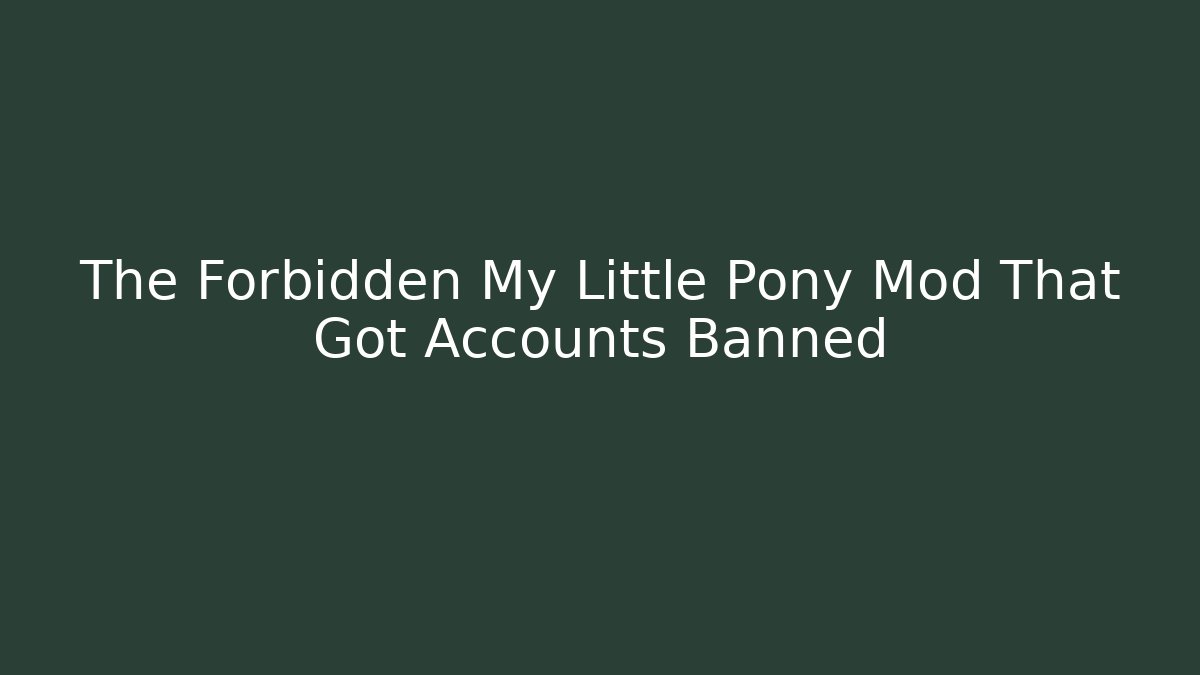The Forbidden My Little Pony Mod That Got Accounts Banned